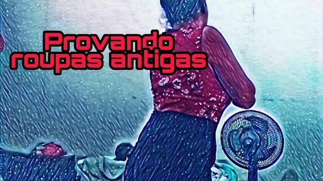 Provando roupas antigas pt#3 Provando roupas antigas pt#3