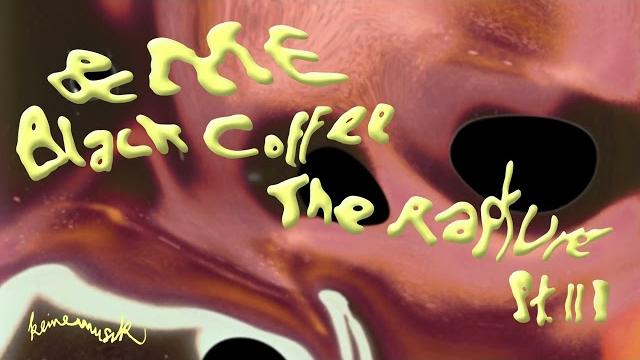 &me, black coffee - the rapture pt.iii &me, black coffee - the rapture pt.iii