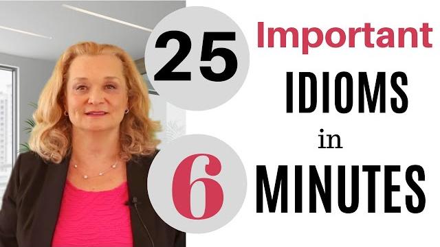 25 important english idioms in 6 minutes 25 important english idioms in 6 minutes