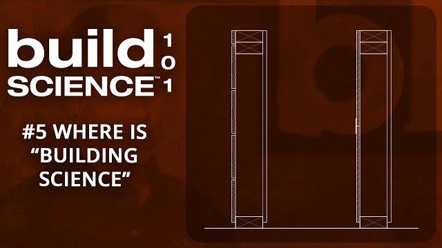 Build science 101: #5 where is building science? Build science 101: #5 where is building science?