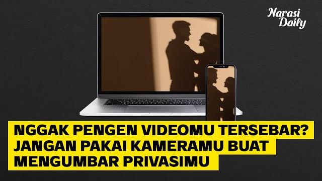 Enggak pengin videomu tersebar? jangan pakai kameramu buat mengumbar privasimu | narasi daily Enggak pengin videomu tersebar? jangan pakai kameramu buat mengumbar privasimu | narasi daily
