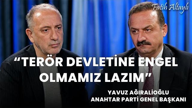 "terör devletine engel olmamız lazım" / fatih altaylı & anahtar parti genel bşk. yavuz ağıralioğlu "terör devletine engel olmamız lazım" / fatih altaylı & anahtar parti genel bşk. yavuz ağıralioğlu