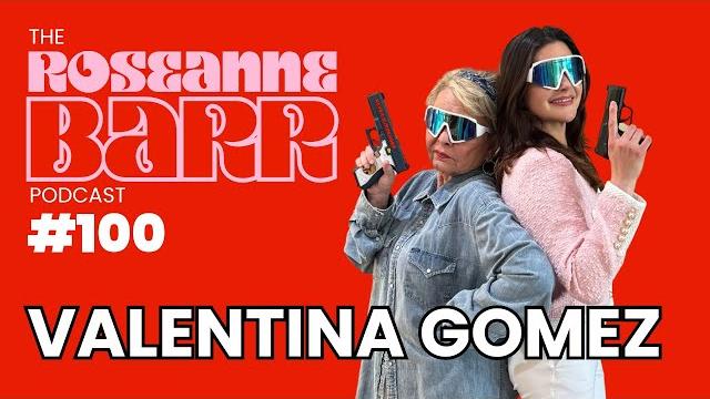 Valentina gomez dgaf | the roseane barr podcast #100 Valentina gomez dgaf | the roseane barr podcast #100