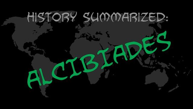 History summarized: alcibiades History summarized: alcibiades