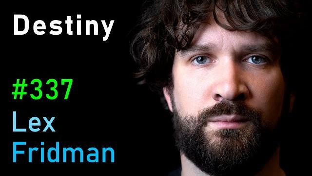 Destiny: politics, free speech, controversy, sex, war, and relationships | lex fridman podcast #337 Destiny: politics, free speech, controversy, sex, war, and relationships | lex fridman podcast #337