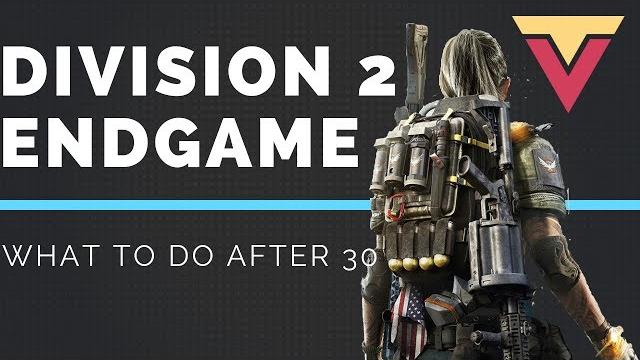 Division 2 endgame what to do after level 30 Division 2 endgame what to do after level 30