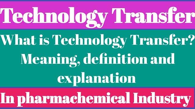 What is technology transfer? meaning, definition and explanation | in pharma technology transfer What is technology transfer? meaning, definition and explanation | in pharma technology transfer