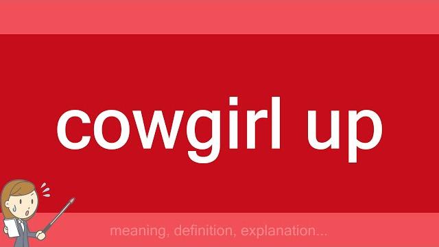 Cowgirl up Cowgirl up