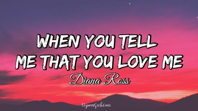 Diana ross – when you tell me that you love me (lyrics) Diana ross – when you tell me that you love me (lyrics)