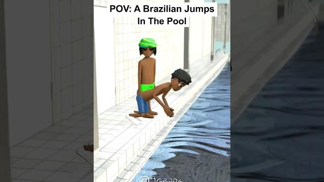 Pov: a brazilian jumps in the pool Pov: a brazilian jumps in the pool