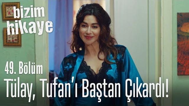 Tülay, tufan'ı baştan çıkardı - bizim hikaye 49. bölüm Tülay, tufan'ı baştan çıkardı - bizim hikaye 49. bölüm