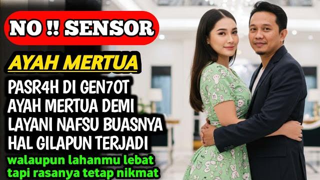 Kisah nyata | heboh ayah mertua naikin menantunya tiap malam sampai kewalahan, awalnya carpen... Kisah nyata | heboh ayah mertua naikin menantunya tiap malam sampai kewalahan, awalnya carpen...