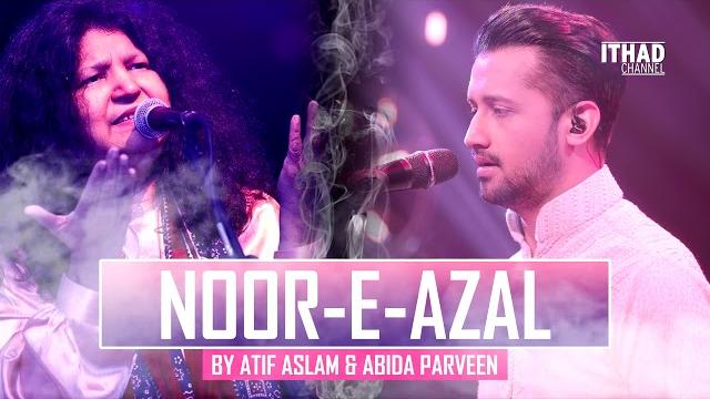 Noor-e-azal hamd by atif aslam and abida parveen 2017 ost pakistan Noor-e-azal hamd by atif aslam and abida parveen 2017 ost pakistan