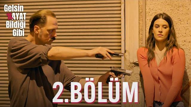 Gelsin hayat bildiği gibi - 2. bölüm Gelsin hayat bildiği gibi - 2. bölüm