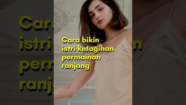 Cara memuaskan wanita bikin ketagihan permainan ranjang Cara memuaskan wanita bikin ketagihan permainan ranjang