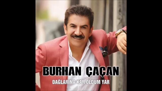 Burhan çaçan-dağlarına kar olurum Burhan çaçan-dağlarına kar olurum