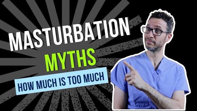Masturbation myths | how much is too much? | urologist explains the truth about masturbation Masturbation myths | how much is too much? | urologist explains the truth about masturbation