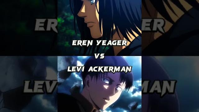 Who is strongest | eren yeager vs levi ackerman Who is strongest | eren yeager vs levi ackerman