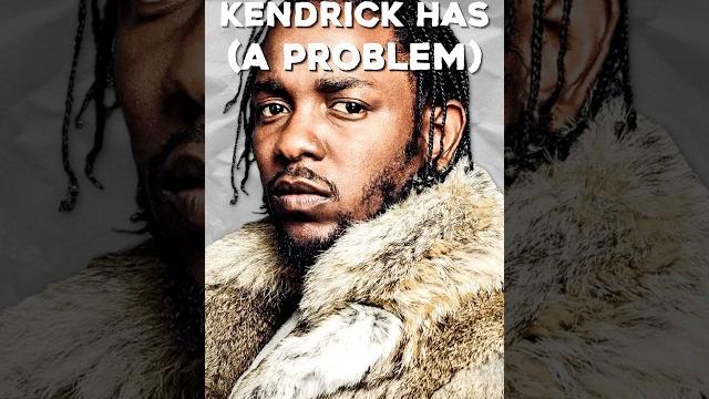 Kendrick lamar might have a problem… Kendrick lamar might have a problem…