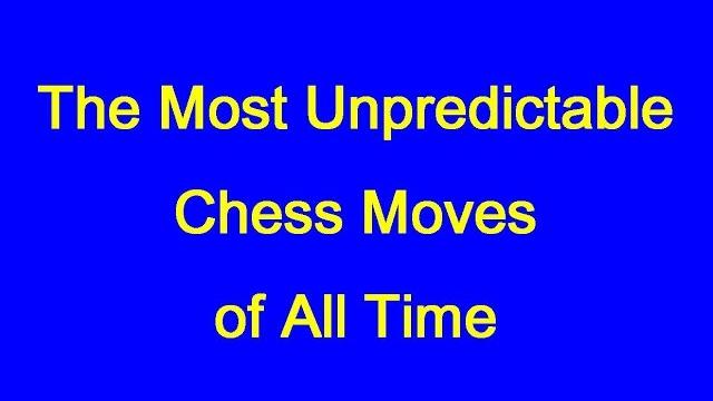 The most unpredictable chess moves of all time The most unpredictable chess moves of all time