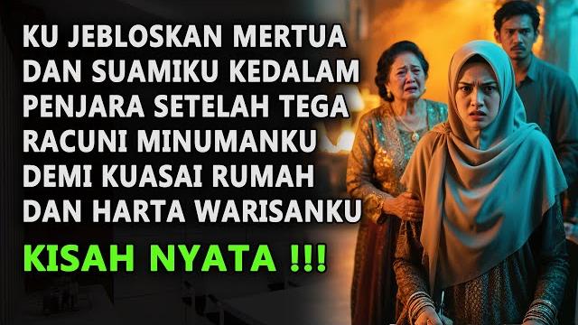 Ku jebloskan suami dan mertua ke penjara akibat tega racuni minumanku demi kuasa harta warisan Ku jebloskan suami dan mertua ke penjara akibat tega racuni minumanku demi kuasa harta warisan