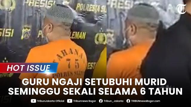 Hot issue - beraksi sejak 2016, guru ngaji di sleman setubuhi murid tiap minggu modus nakut-nakuti Hot issue - beraksi sejak 2016, guru ngaji di sleman setubuhi murid tiap minggu modus nakut-nakuti