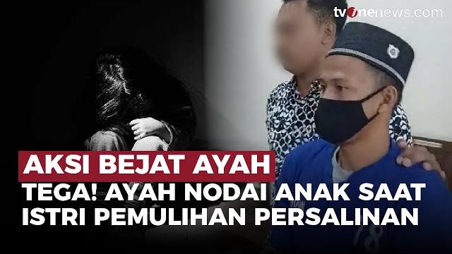 Bejat! ayah di jateng nodai anak tiri saat istri sedang pemulihan usai melahirkan | onenews update Bejat! ayah di jateng nodai anak tiri saat istri sedang pemulihan usai melahirkan | onenews update