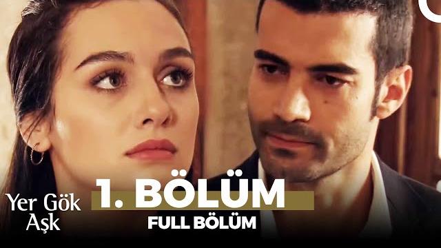 Yer gök aşk 1. bölüm Yer gök aşk 1. bölüm