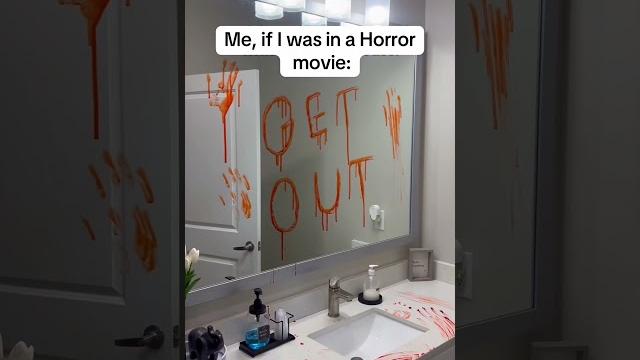 Me, if i was in a horror movie Me, if i was in a horror movie