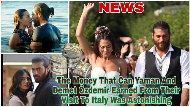 The money that can yaman and demet özdemir earned from their visit to italy was astonishing The money that can yaman and demet özdemir earned from their visit to italy was astonishing
