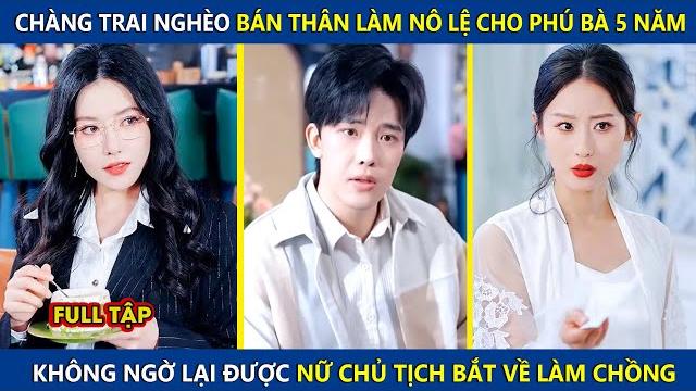 Chàng trai nghèo bán thân làm nô lệ cho phú bà ai ngờ lại được nữ chủ tịch xinh đẹp bắt về làm chồng Chàng trai nghèo bán thân làm nô lệ cho phú bà ai ngờ lại được nữ chủ tịch xinh đẹp bắt về làm chồng