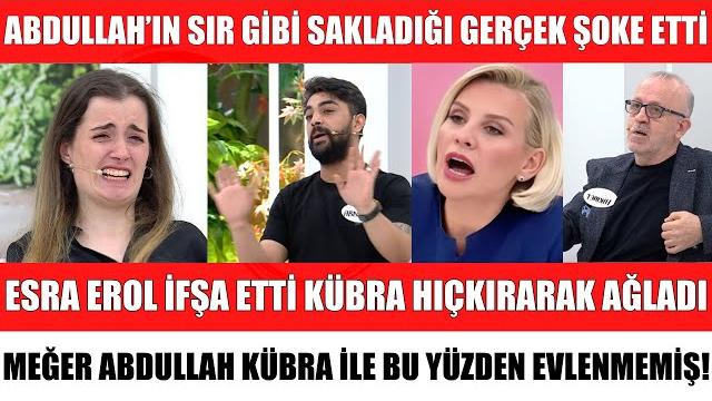 Esra erol i̇fşa etti̇ abdullah'in sir gi̇bi̇ sakladiği gerçek ortaya çikti kübra i̇le bu yüzden evlenmedi̇ Esra erol i̇fşa etti̇ abdullah'in sir gi̇bi̇ sakladiği gerçek ortaya çikti kübra i̇le bu yüzden evlenmedi̇