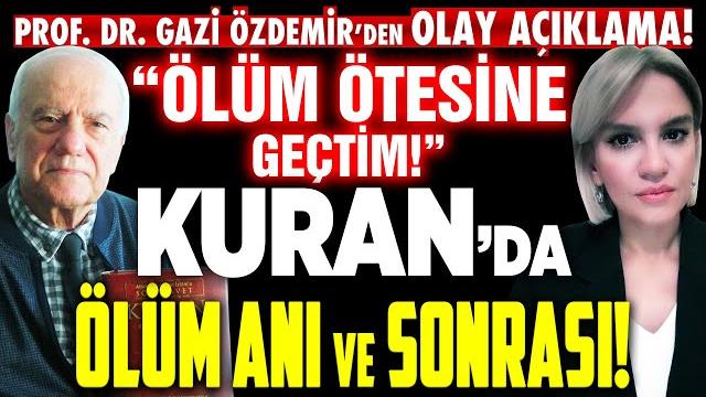 "ölüm ötesine geçtim!" prof. gazi özdemir yaşadıklarını ve ayet ayet ölüm anı ve sonrasını anlattı! "ölüm ötesine geçtim!" prof. gazi özdemir yaşadıklarını ve ayet ayet ölüm anı ve sonrasını anlattı!