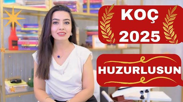 Koç burcu / 2025 yilinin en huzurlusu / Koç burcu / 2025 yilinin en huzurlusu /
