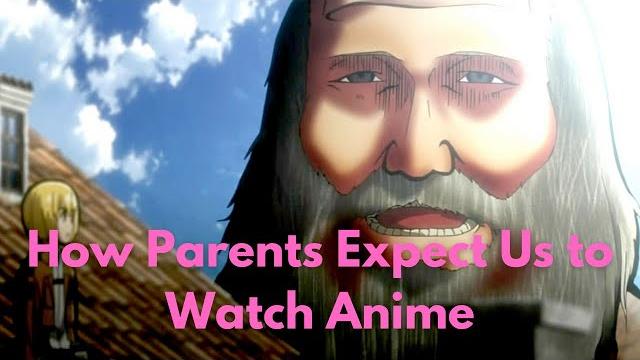 How parents expect us to watch anime How parents expect us to watch anime