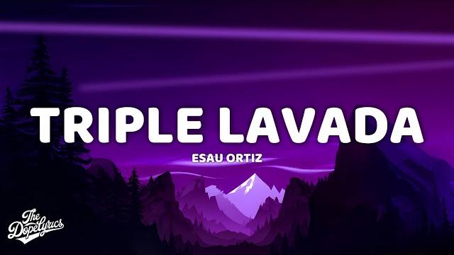 Esau ortiz - triple lavada (lyrics) Esau ortiz - triple lavada (lyrics)