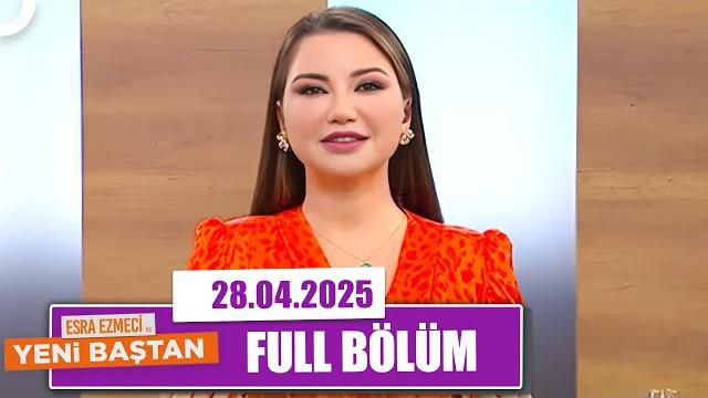 Esra ezmeci ile yeni baştan | 28 nisan 2025 Esra ezmeci ile yeni baştan | 28 nisan 2025