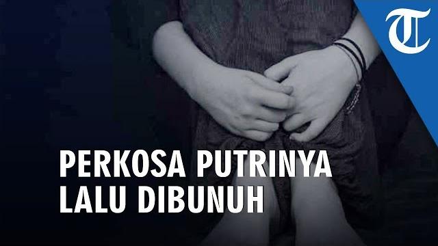 Ayah perkosa putri kandungnya dan kemudian memenggal kepala korban dan buang sisa tubuh korban Ayah perkosa putri kandungnya dan kemudian memenggal kepala korban dan buang sisa tubuh korban