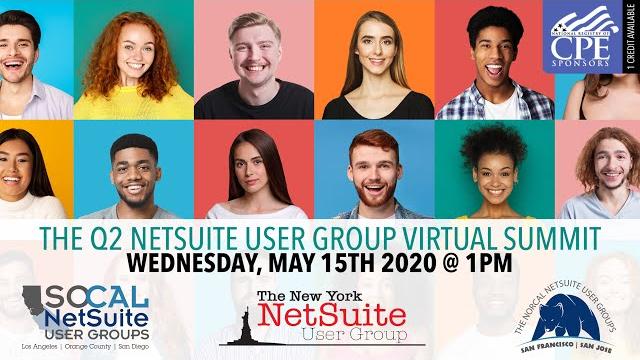 Q2 2020 netsuite user group virtual summit: hosted by the norcal, socal and new york netsuite ugs Q2 2020 netsuite user group virtual summit: hosted by the norcal, socal and new york netsuite ugs