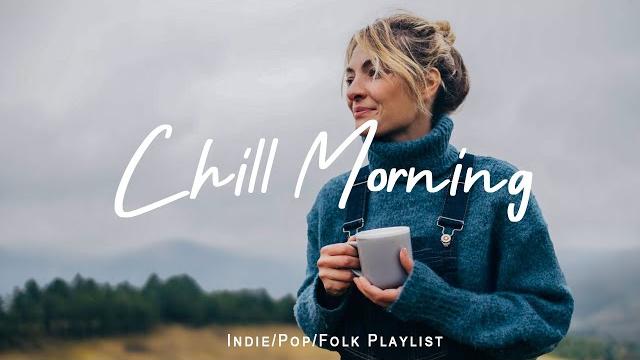 Chill morning playlist | feel good music to brighten your day | indie/pop/folk/acoustic playlist Chill morning playlist | feel good music to brighten your day | indie/pop/folk/acoustic playlist
