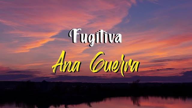 Ana guerra - fugitiva (letra) Ana guerra - fugitiva (letra)