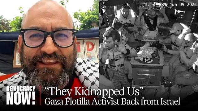 "they kidnapped us": deported gaza flotilla activist describes israeli interception in int'l waters "they kidnapped us": deported gaza flotilla activist describes israeli interception in int'l waters