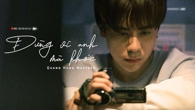 Quang hùng masterd - đừng vì anh mà khóc | official music video Quang hùng masterd - đừng vì anh mà khóc | official music video
