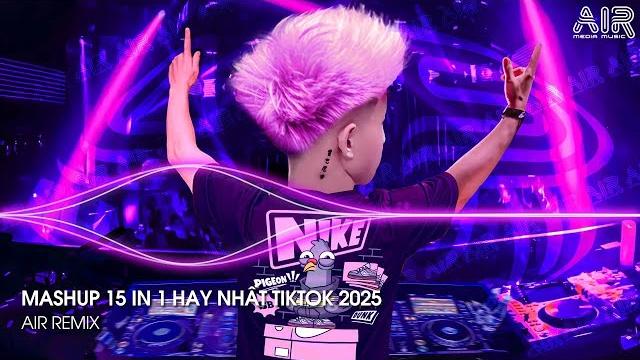 Mashup 15 in 1 - nhạc remix tiktok triệu view hay nhất hiện nay top 15 nhạc tiktok hay nhất 2025 Mashup 15 in 1 - nhạc remix tiktok triệu view hay nhất hiện nay top 15 nhạc tiktok hay nhất 2025