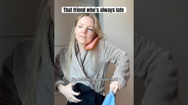 That friend who’s always late That friend who’s always late