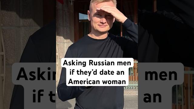 Asking russian men if they’d date an american woman Asking russian men if they’d date an american woman