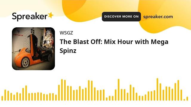 The blast off: mix hour with mega spinz The blast off: mix hour with mega spinz