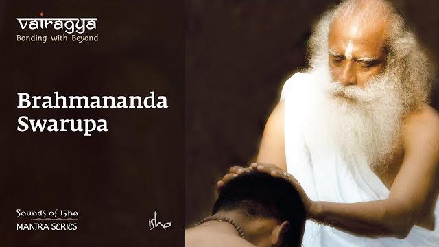 Sounds of isha - brahmananda swaroopa | chant | vairagya Sounds of isha - brahmananda swaroopa | chant | vairagya