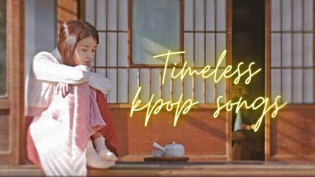 Timeless kpop songs (part 1) Timeless kpop songs (part 1)