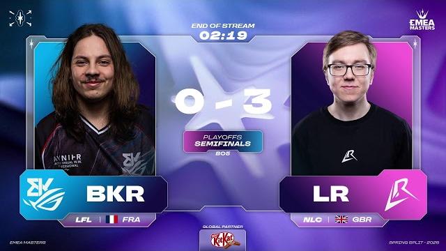 Emea spring - lr vs bkr - semi final - bo5 Emea spring - lr vs bkr - semi final - bo5